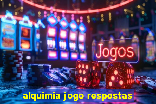 alquimia jogo respostas